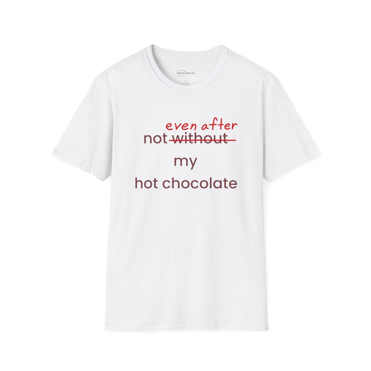 Not Even After My Hot Chocolate T-shirt