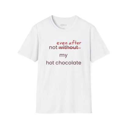 Not Even After My Hot Chocolate T-shirt