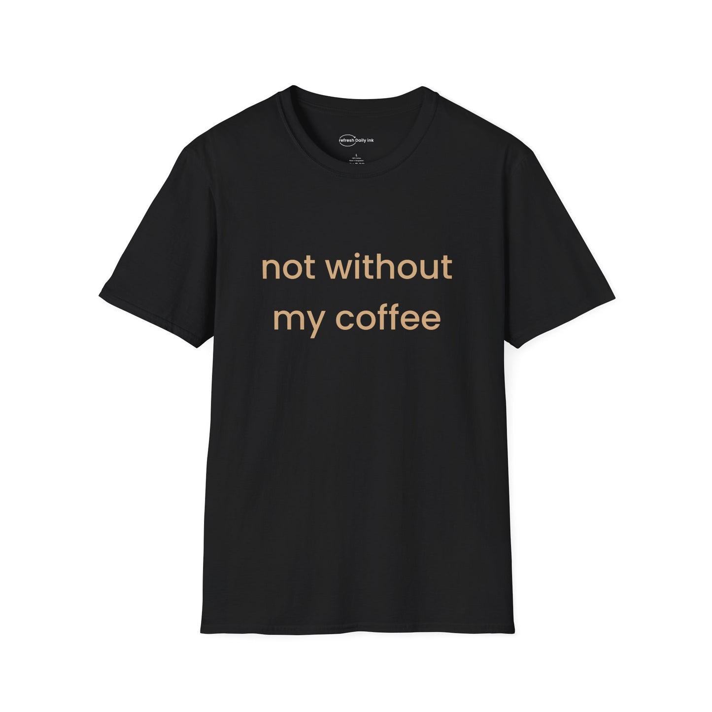 Not Without My Coffee T-shirt