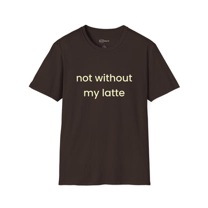 Not Without My Latte T-shirt