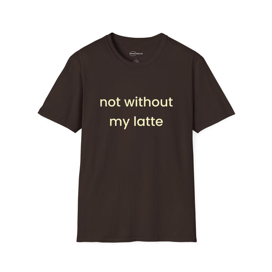 Not Without My Latte T-shirt