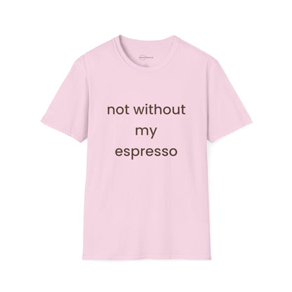 Not Without My Espresso T-shirt