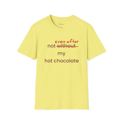 Not Even After My Hot Chocolate T-shirt