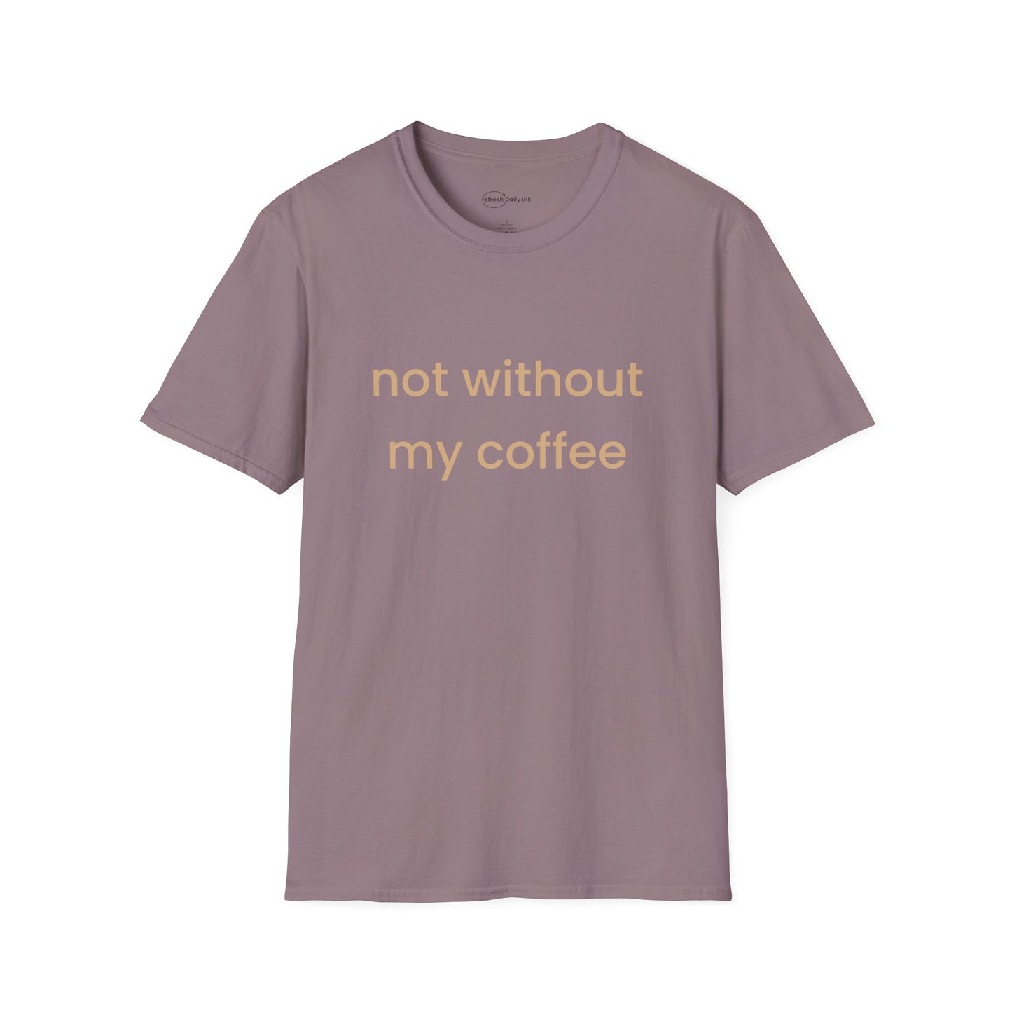 Not Without My Coffee T-shirt