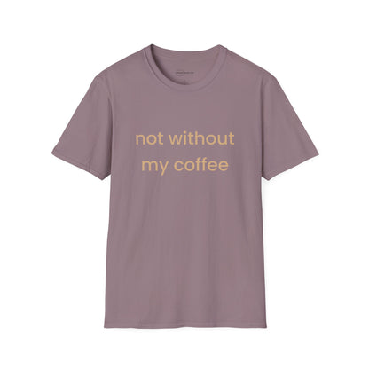 Not Without My Coffee T-shirt