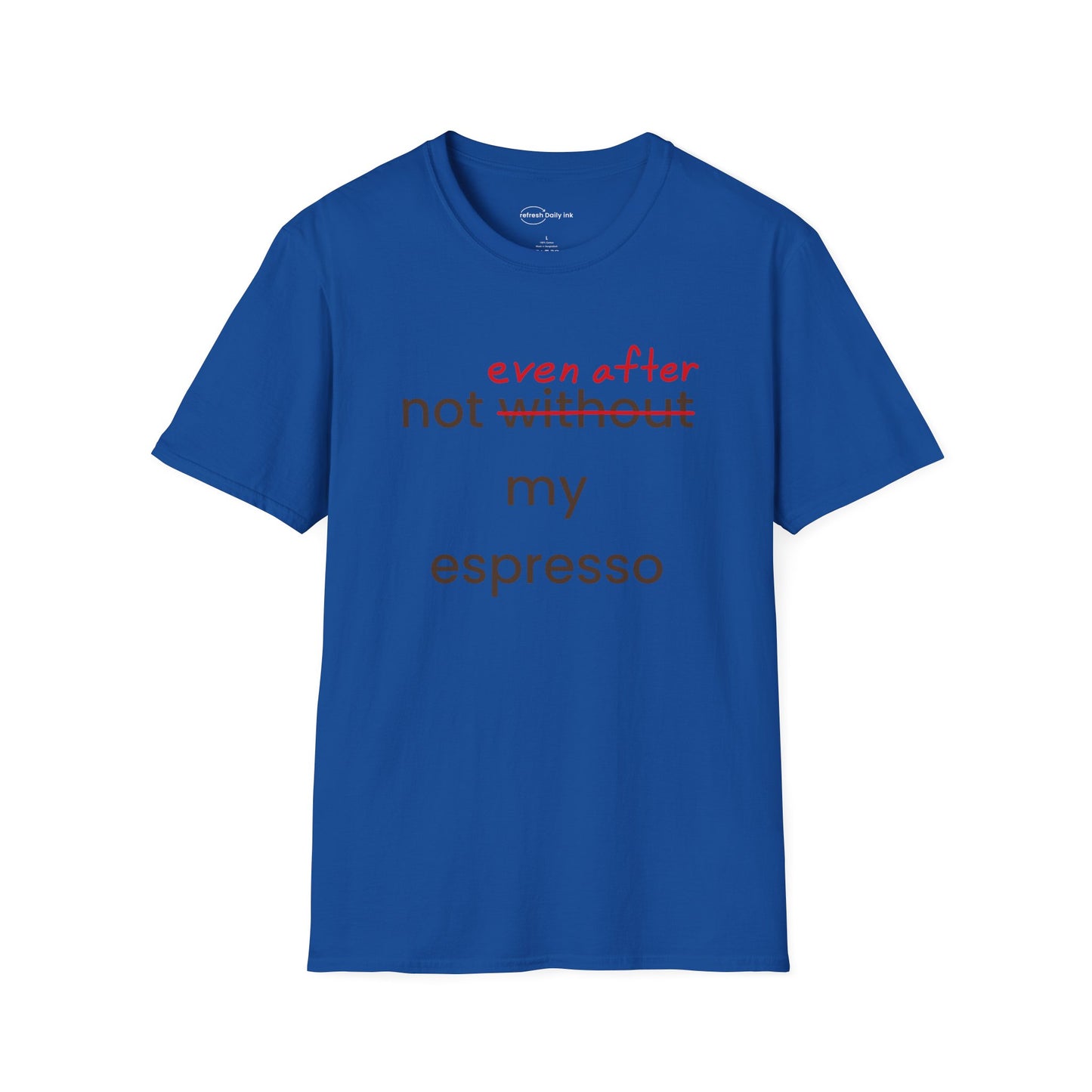 Not Even After My Espresso T-shirt