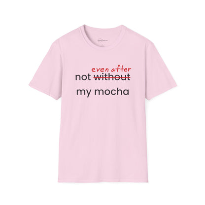 Not Even After My Mocha T-shirt