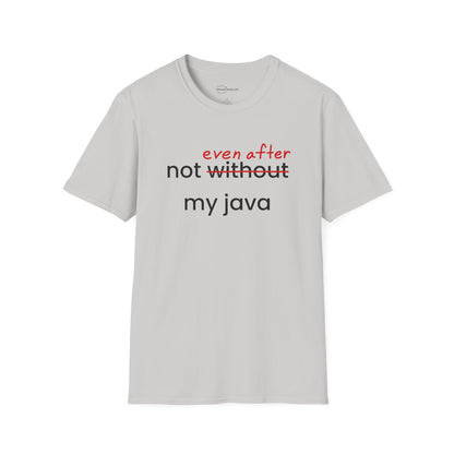 Not Even After My Java T-shirt