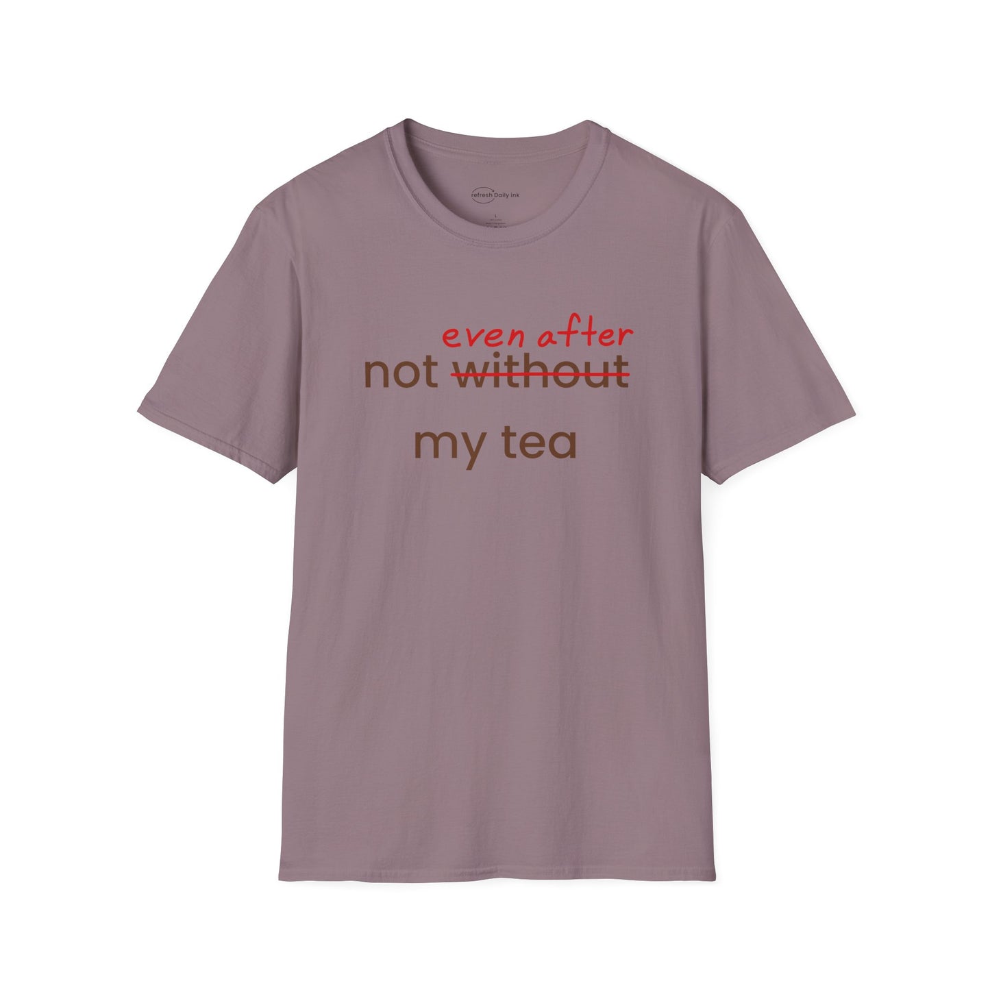 Not Even After My Tea T-shirt