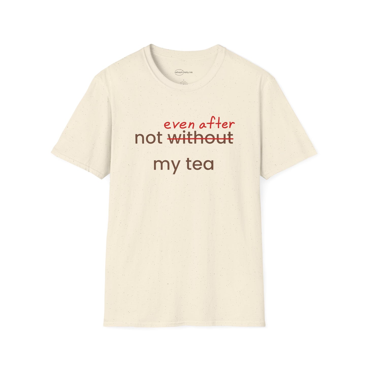 Not Even After My Tea T-shirt