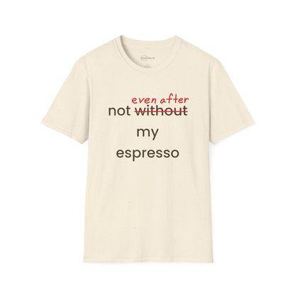Not Even After My Espresso T-shirt