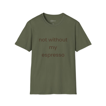 Not Without My Espresso T-shirt