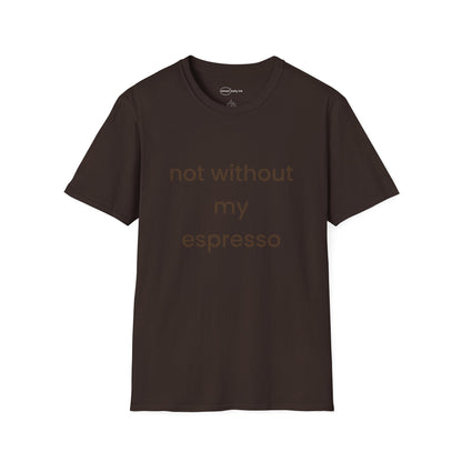 Not Without My Espresso T-shirt