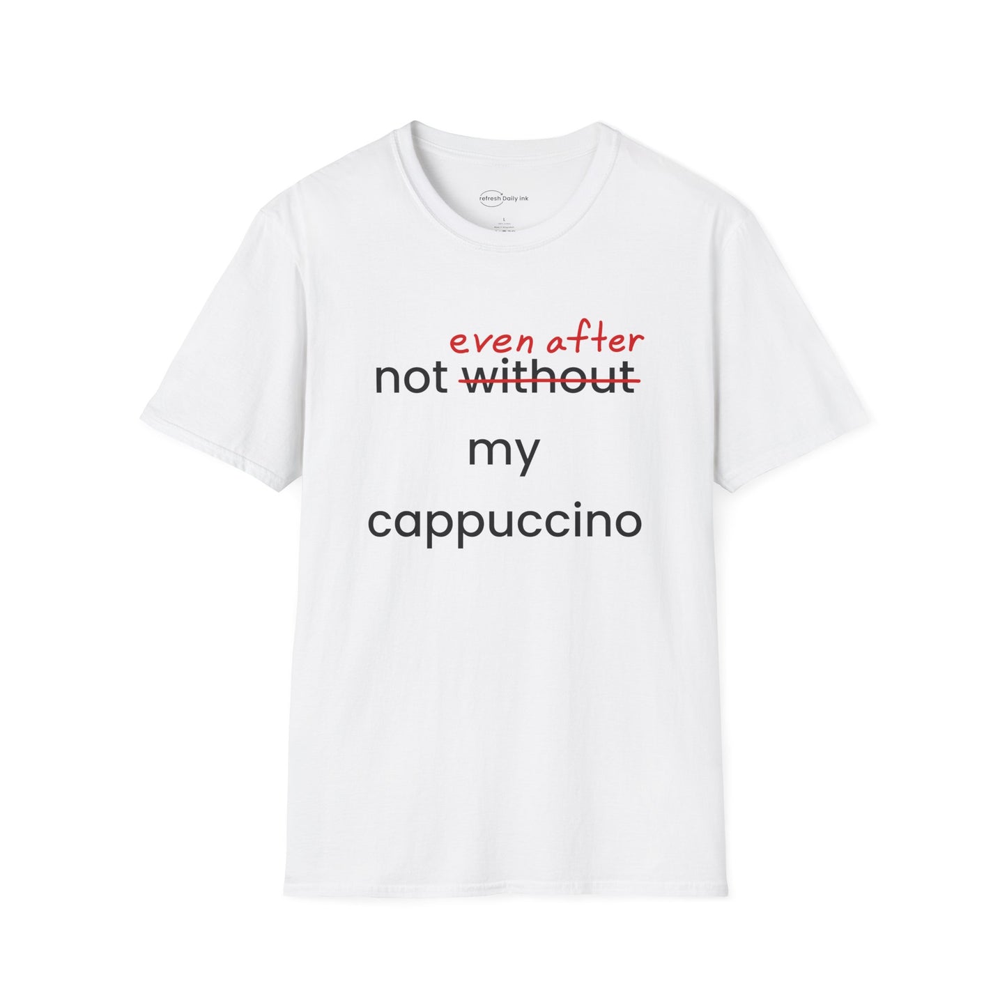 Not Even After My Cappuccino T-shirt