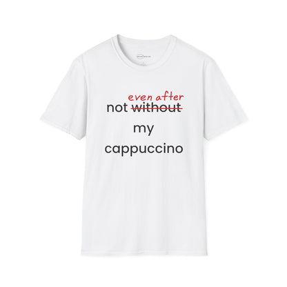 Not Even After My Cappuccino T-shirt