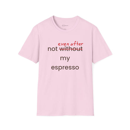 Not Even After My Espresso T-shirt