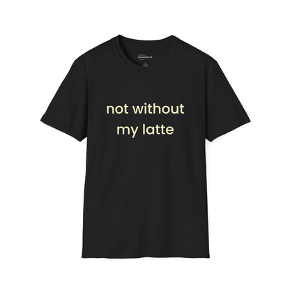 Not Without My Latte T-shirt