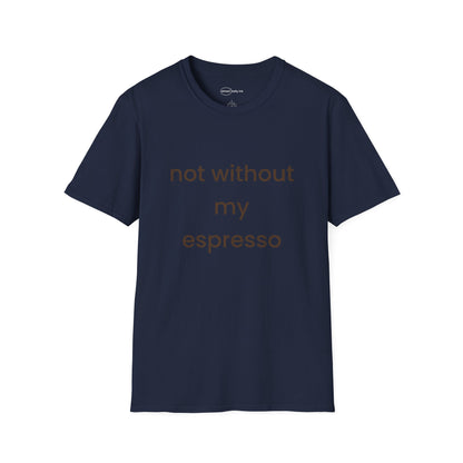 Not Without My Espresso T-shirt