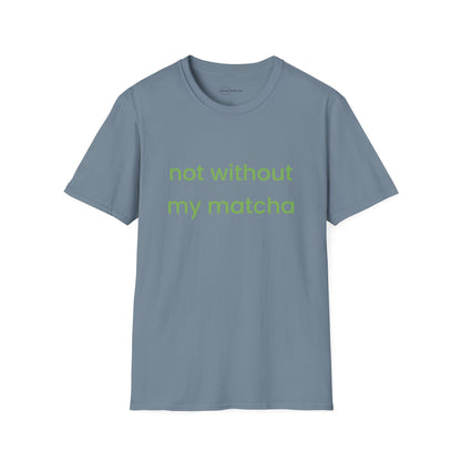 Not Without Matcha T-shirt