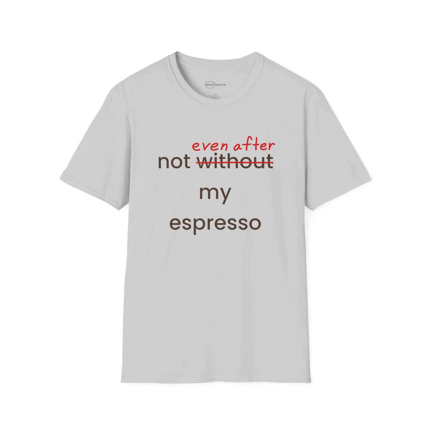 Not Even After My Espresso T-shirt
