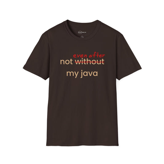 Not Even After My Java T-shirt