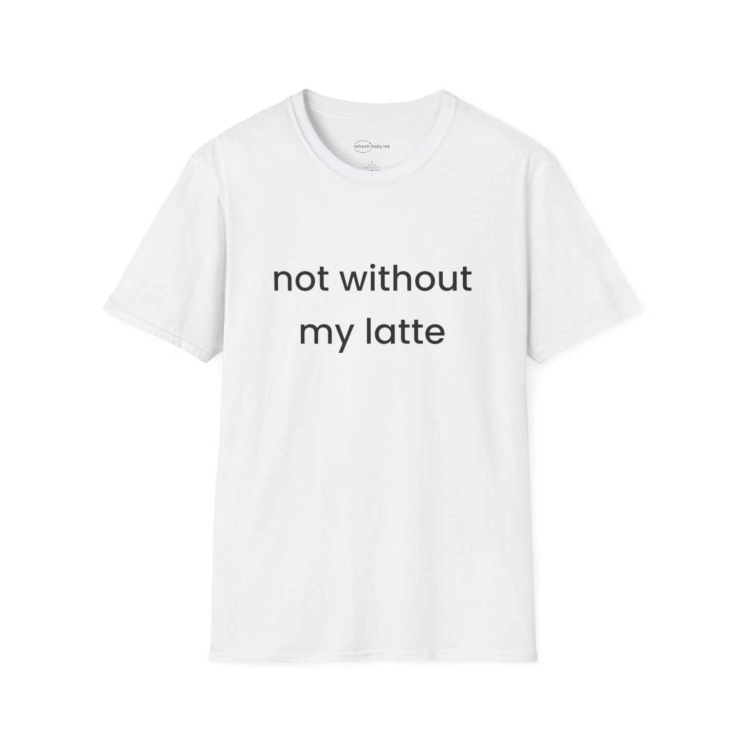 Not Without My Latte T-shirt