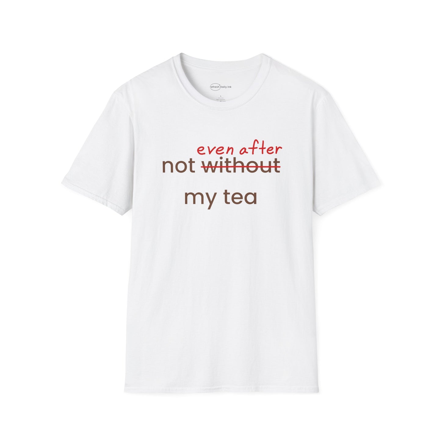 Not Even After My Tea T-shirt