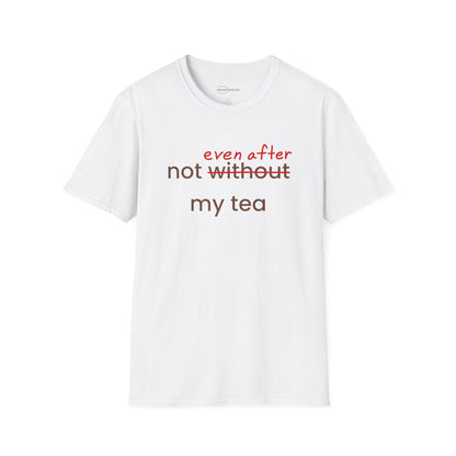 Not Even After My Tea T-shirt