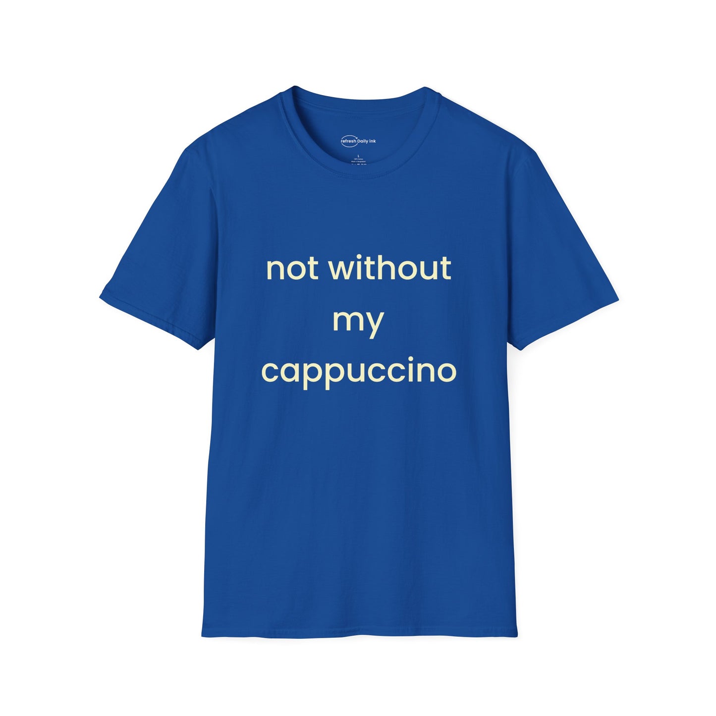 Not Without My Cappuccino T-shirt
