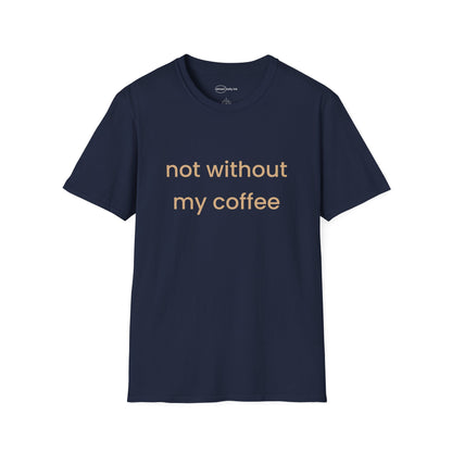 Not Without My Coffee T-shirt