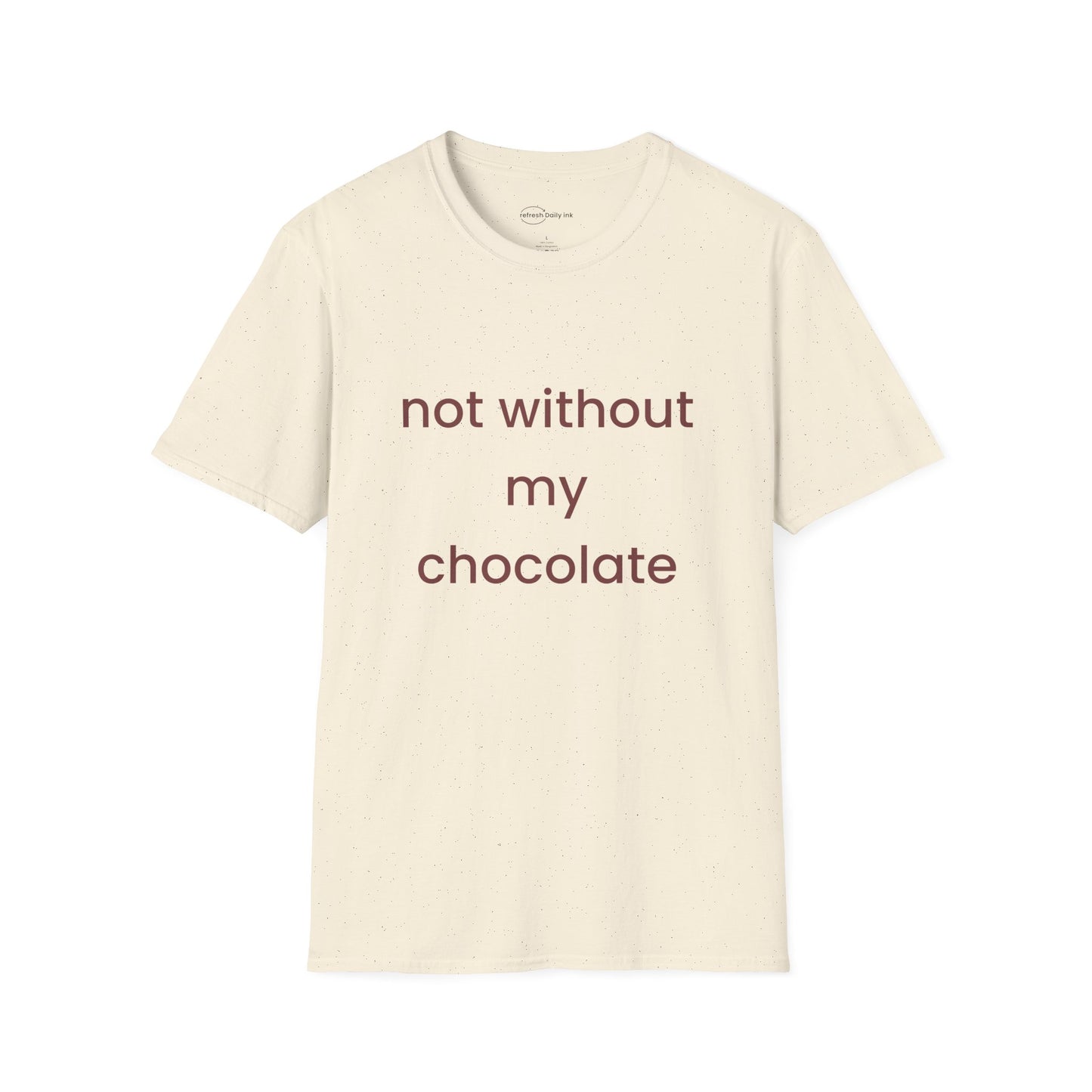 Not Without My Chocolate T-shirt
