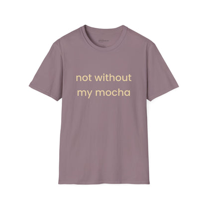 Not Without My Mocha T-shirt