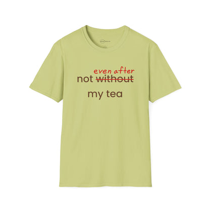 Not Even After My Tea T-shirt