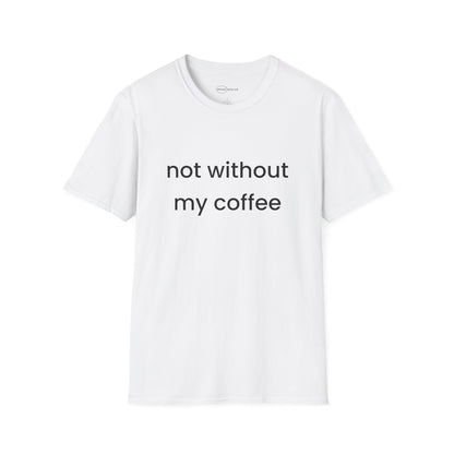 Not Without My Coffee T-shirt