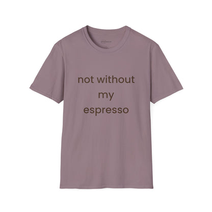 Not Without My Espresso T-shirt