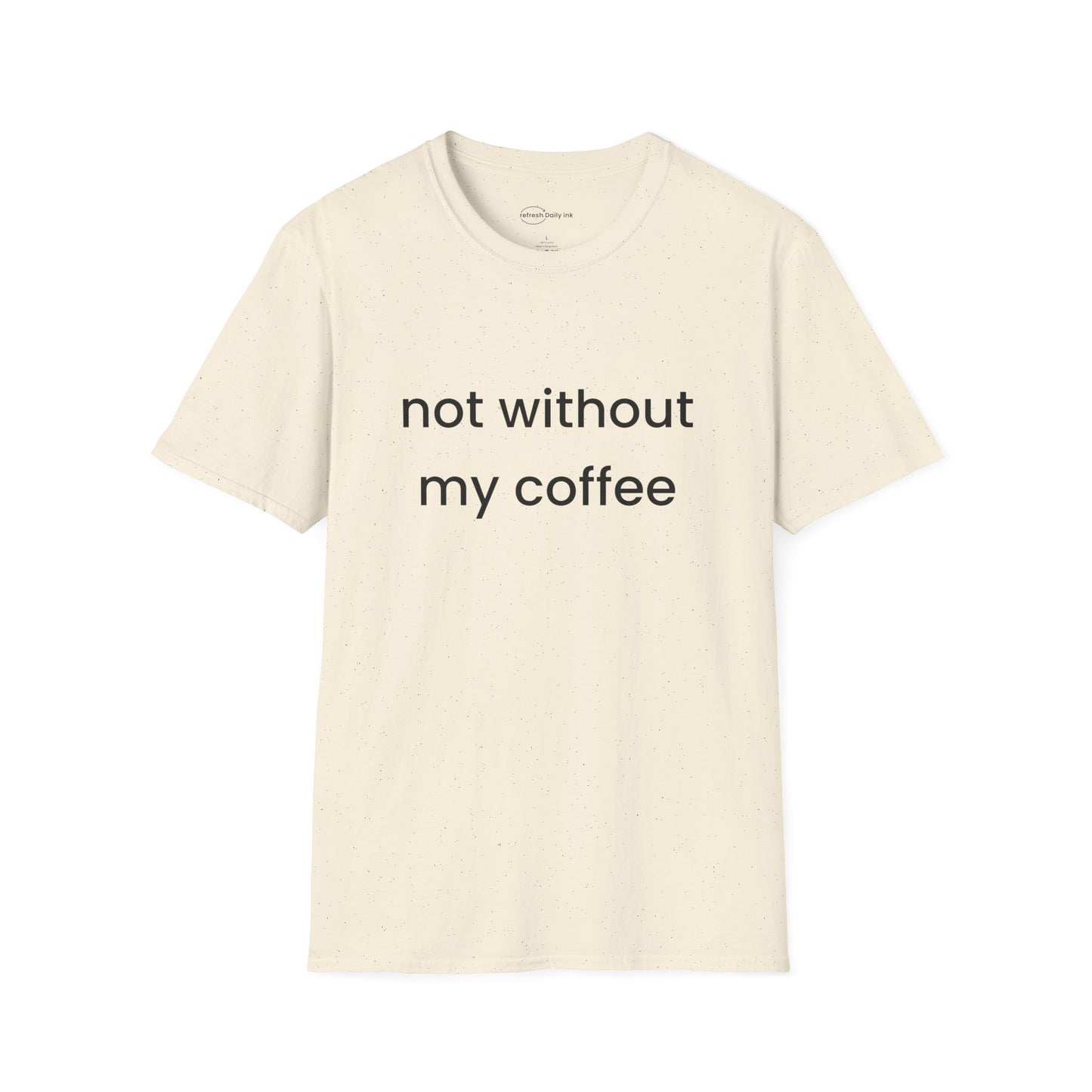 Not Without My Coffee T-shirt