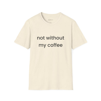Not Without My Coffee T-shirt