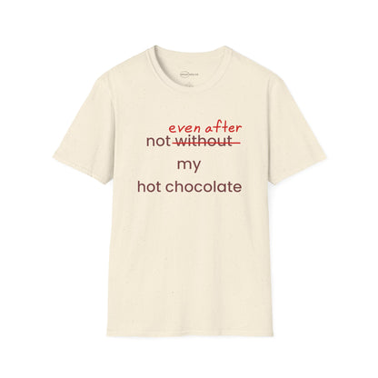 Not Even After My Hot Chocolate T-shirt
