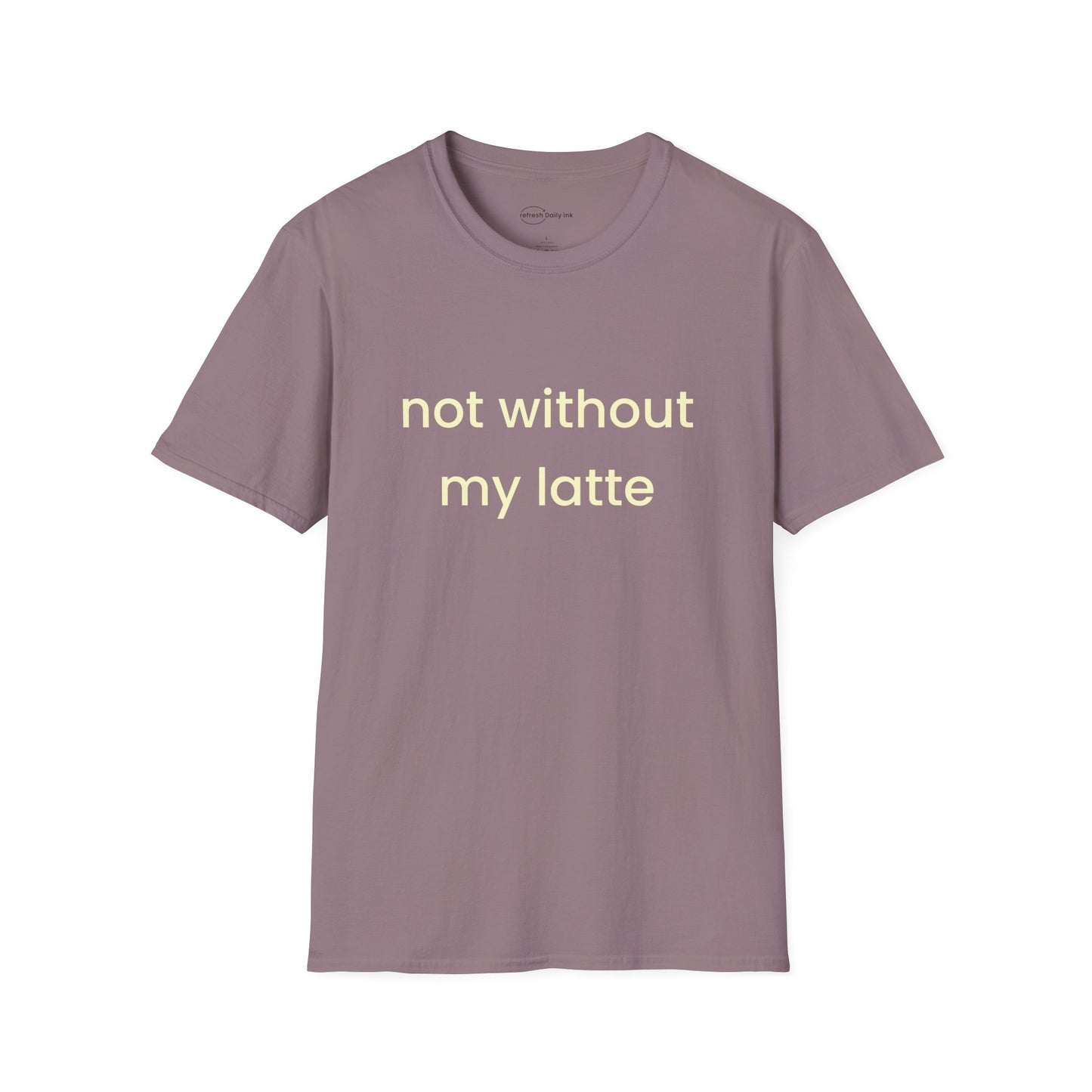 Not Without My Latte T-shirt