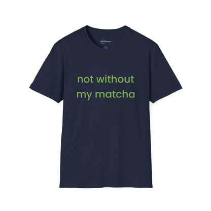 Not Without Matcha T-shirt