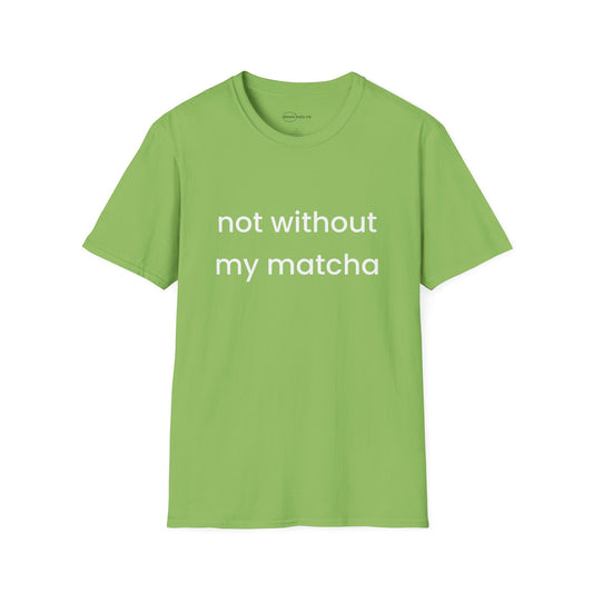 Not Without Matcha T-shirt