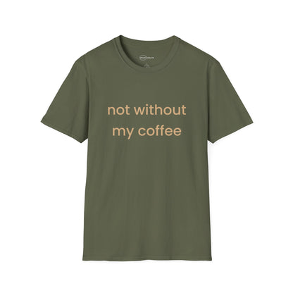 Not Without My Coffee T-shirt