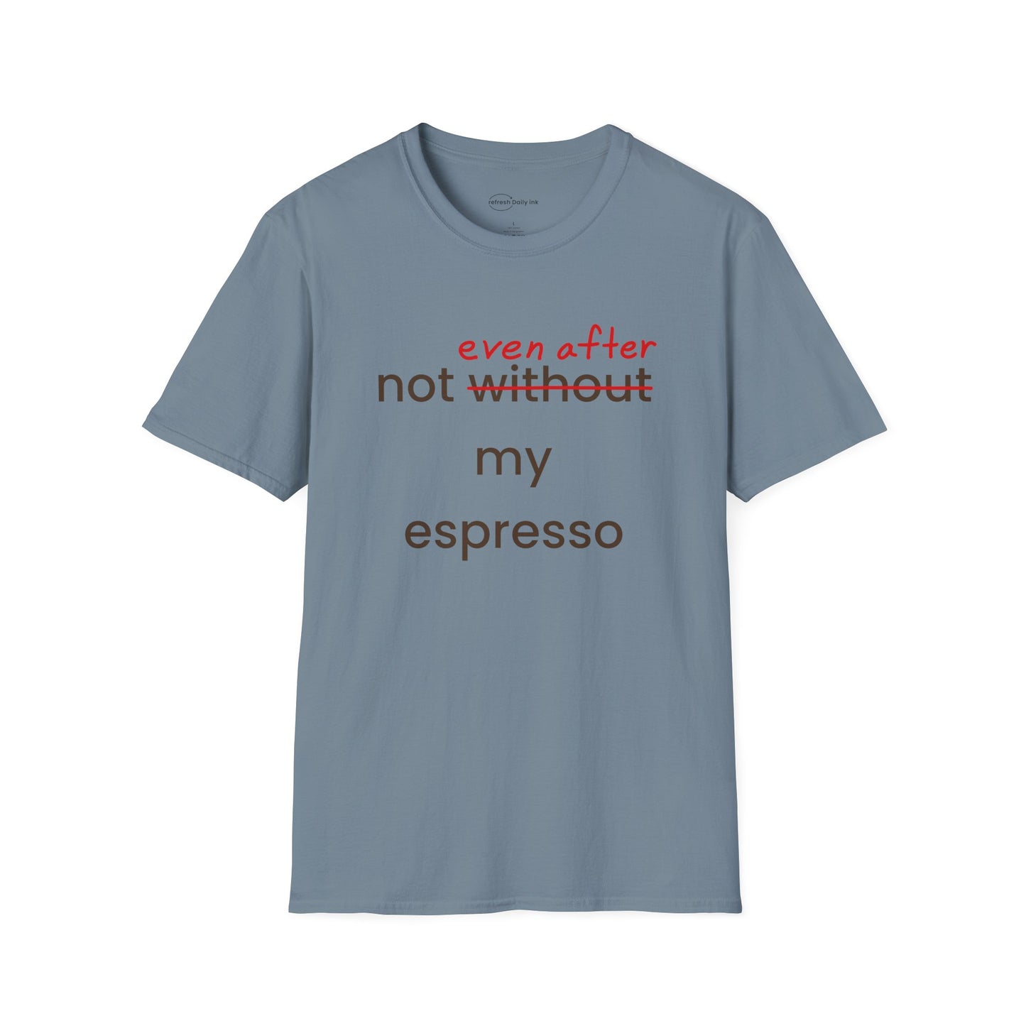 Not Even After My Espresso T-shirt