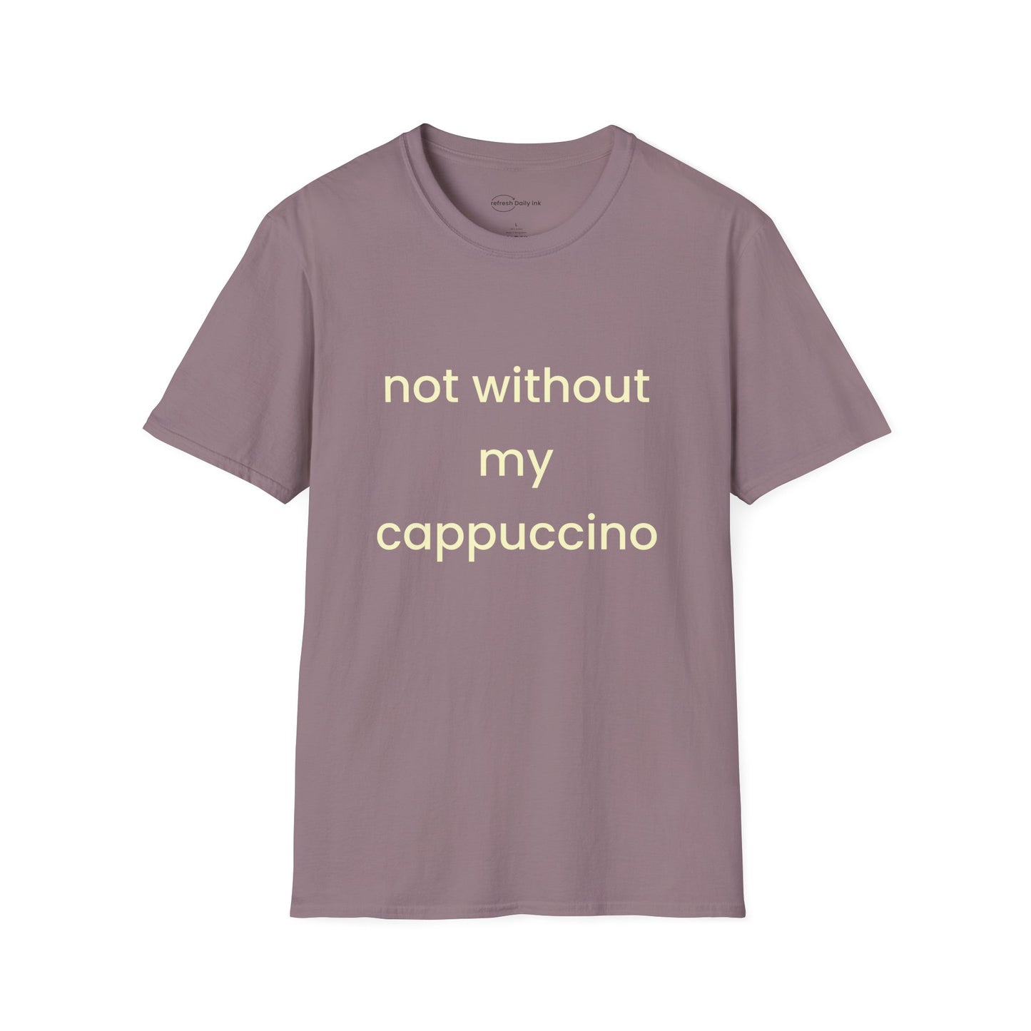 Not Without My Cappuccino T-shirt