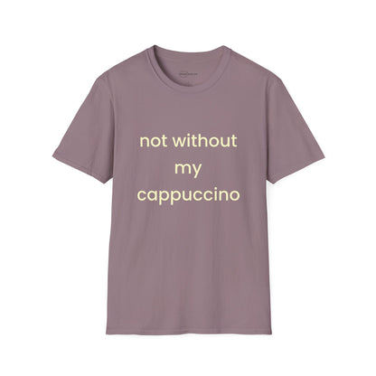 Not Without My Cappuccino T-shirt