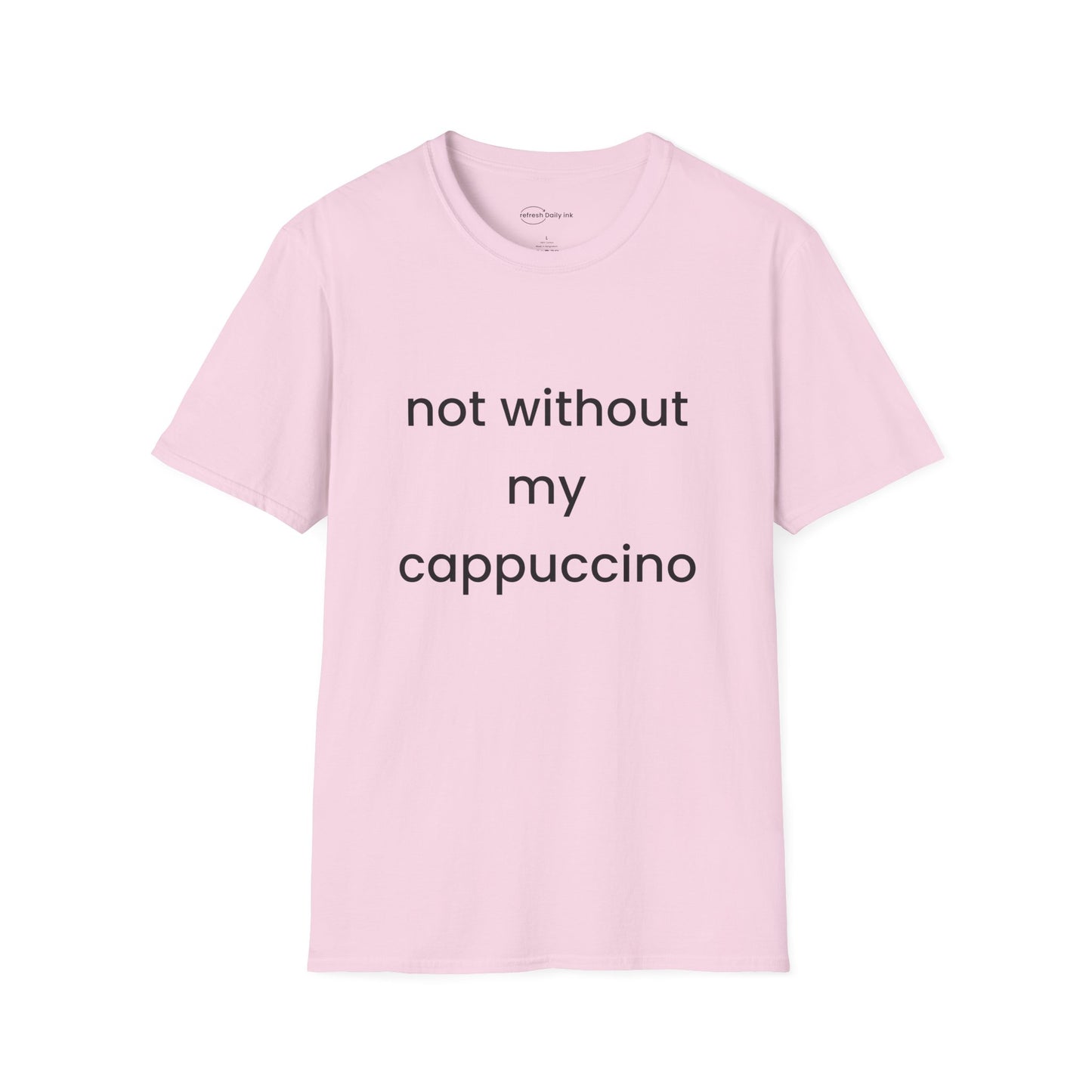 Not Without My Cappuccino T-shirt