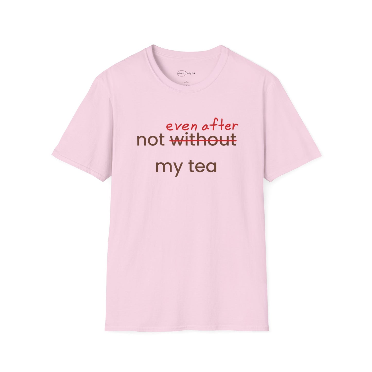 Not Even After My Tea T-shirt