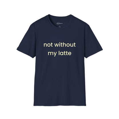 Not Without My Latte T-shirt