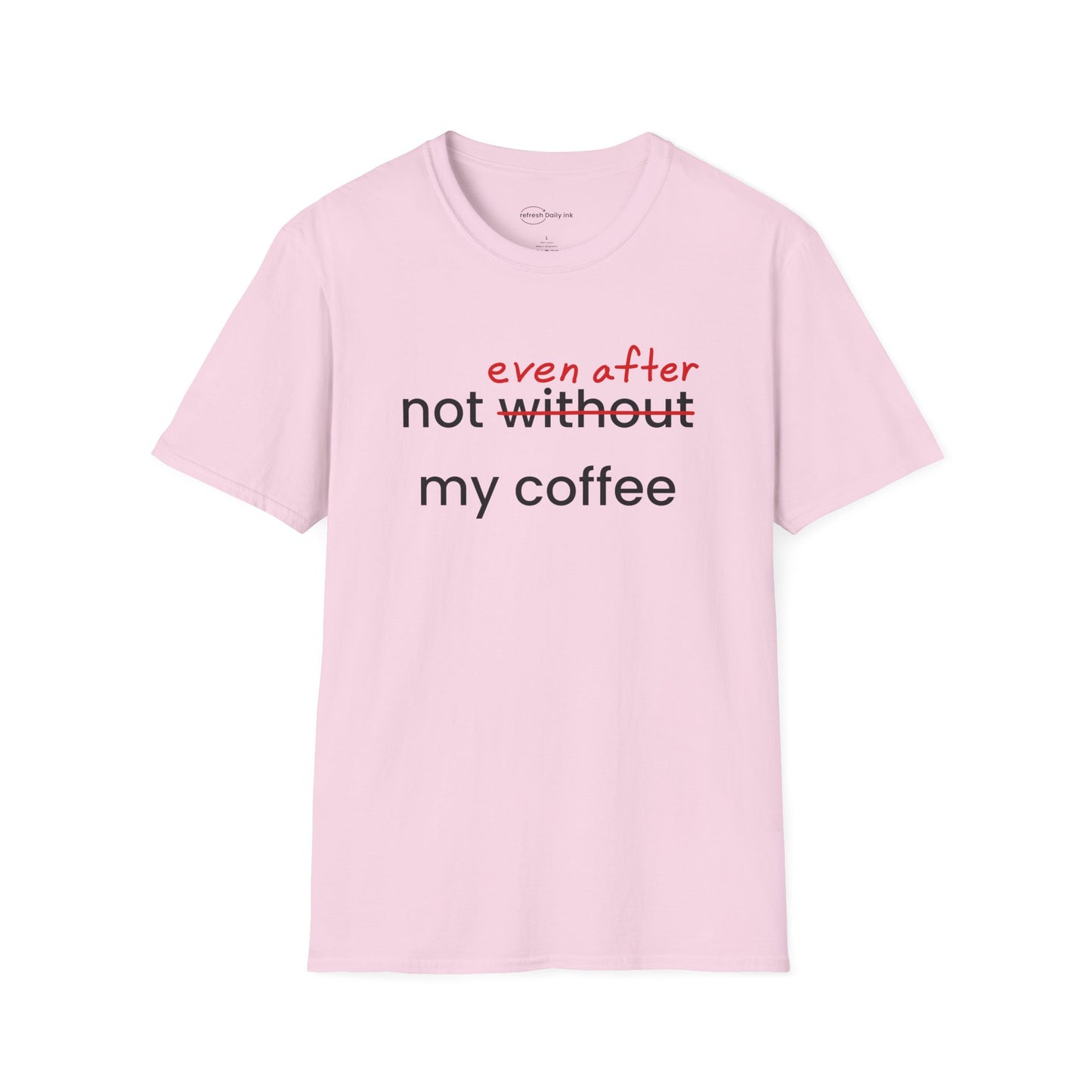 Not Even After My Coffee T-shirt