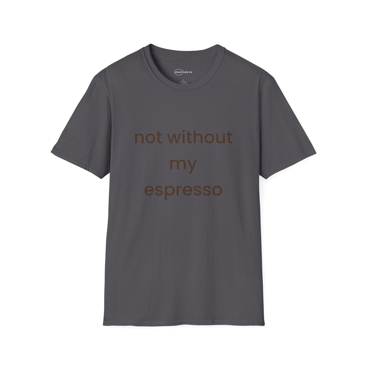 Not Without My Espresso T-shirt